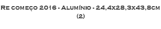 Re começo 2016 - Alumínio - 24,4x28,3x43,8cm (2)