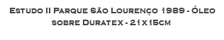 Estudo II Parque São Lourenço 1989 - Óleo sobre Duratex - 21x15cm